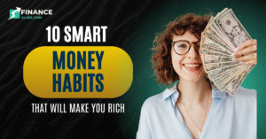 10 Smart Money Habits That Will Make You Rich